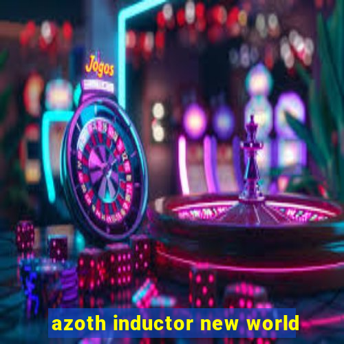 azoth inductor new world